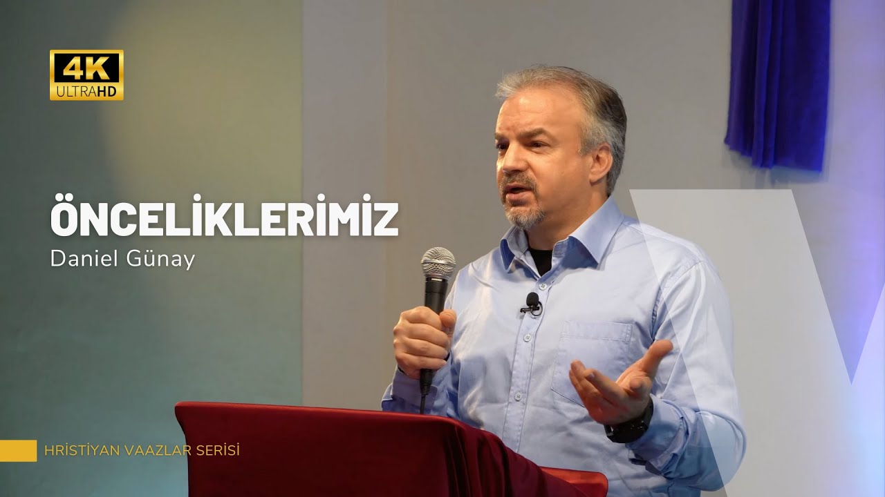Önceliklerimiz | Daniel Günay | Hristiyan Vaazlar