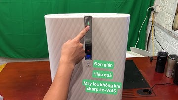 Hướng dẫn cách sử dụng lọc không khí Sharp KC-W45 | Mới nhất