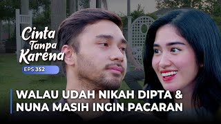 TETEP HARUS PACARAN! Walau Dipta \u0026 Nuna Udah Suami Istri | CINTA TANPA KARENA | EPS 352 (5/5)