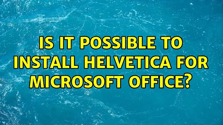 Is it possible to install Helvetica for Microsoft Office?
