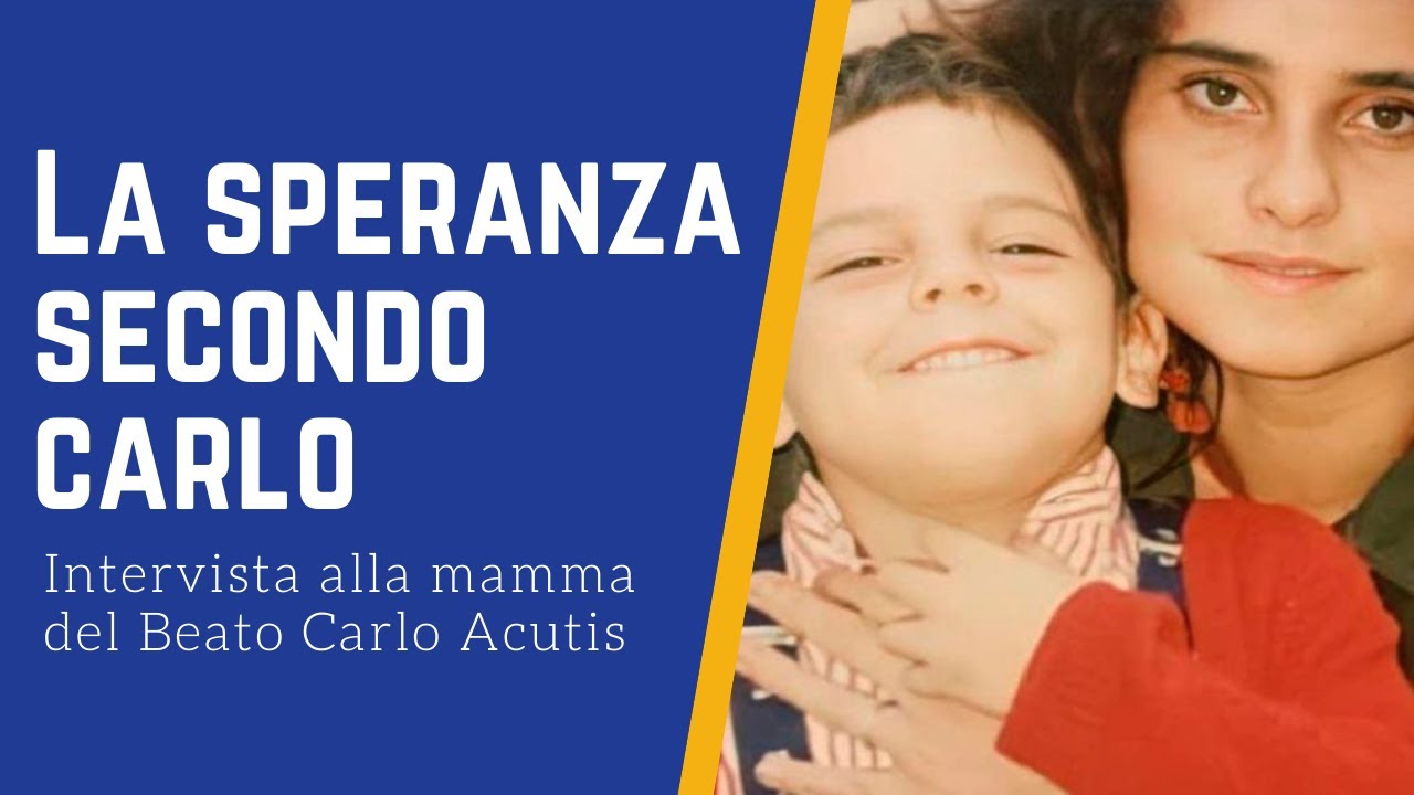 Intervista alla mamma del Beato Carlo Acutis la speranza secondo Carlo YouTube Intervista alla mamma del Beato Carlo Acutis la speranza secondo Carlo YouTube