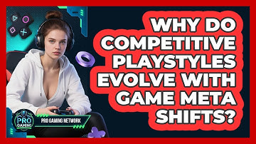 Why Do Competitive Playstyles Evolve With Game Meta Shifts? - Pro Gaming Network