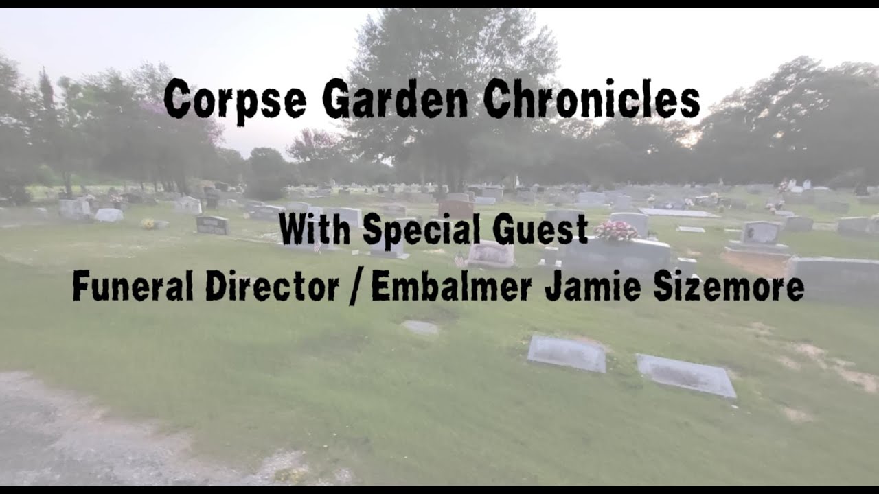 Corpse Garden Chronicles: Funeral Director/Embalmer Jamie Sizemore