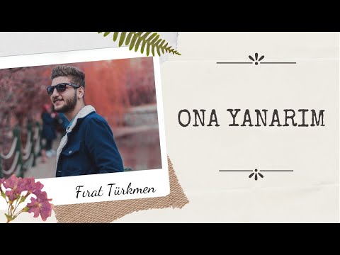 ONA YANARIM - FIRAT TÜRKMEN