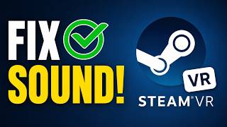 How To Fix No Sound On Steam VR (Step By Step Guide)