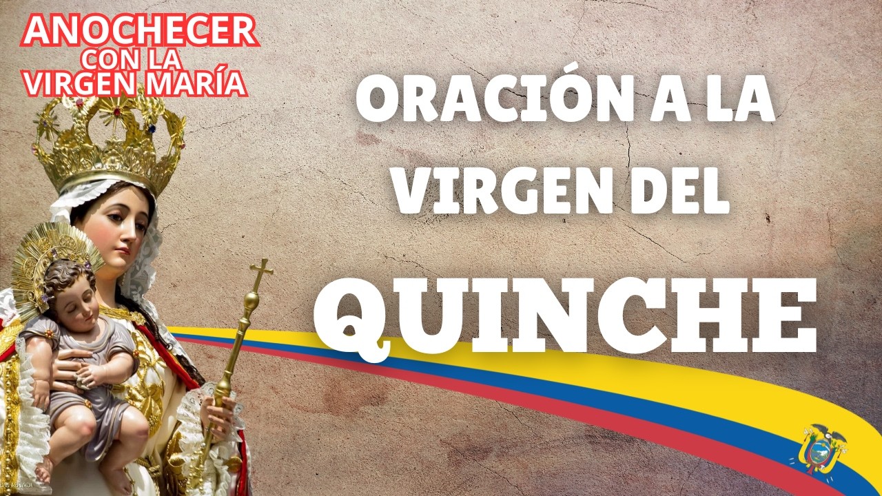 ORACIÓN DE LA NOCHE DE HOY A LA VIRGEN DEL QUINCHE