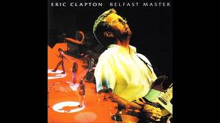 Eric Clapton - Belfast Master (CD1) - Bootleg Album, 2004