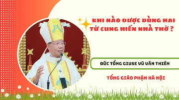 Khi Nào Được Sử Dụng Cung Hiến Nhà Thờ | Đức Tổng Giuse Vũ Văn Thiên | Tổng Giám Mục TGP Hà Nội