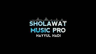 HAYYUL HADI - SHOLAWAT MUSIC PRO ( Official Music Audio )