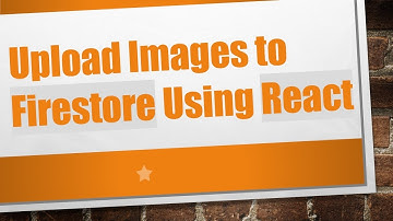 Upload Images to Firestore Using React