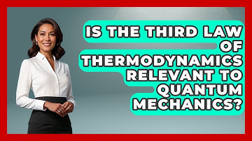 Is the Third Law of Thermodynamics Relevant to Quantum Mechanics? - Thermodynamics For Everyone