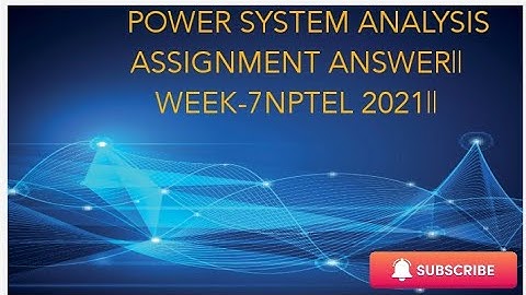 POWER SYSTEM ANALYSIS ASSIGNMENT ANSWER WEEK-7 NPTEL 2021