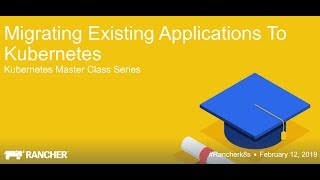 Kubernetes Master Class: Migrating Existing Applications to Kubernetes