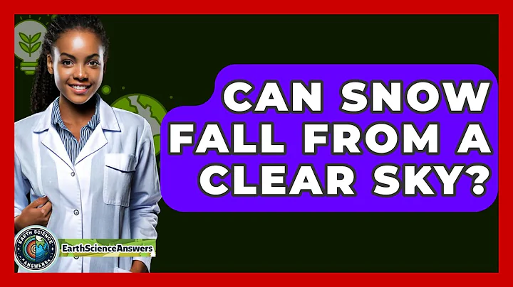 Can Snow Fall From A Clear Sky? - Earth Science Answers