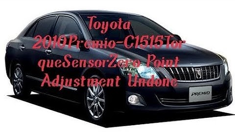 C1515TorqueSensorZero Point Adjustment UndoneToyota 2010Premio-AllionHlcarsolution(fon+8801882599223