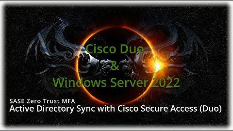 How to integrate Cisco Duo Active Directory Sync with Windows Server 2022 - SASE MFA