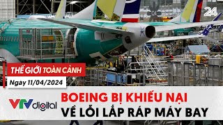 Thế giới Toàn cảnh 11\/04: Boeing bị khiếu nại vì lỗi lắp ráp máy bay | VTV24