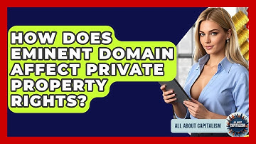 How Does Eminent Domain Affect Private Property Rights? - All About Capitalism