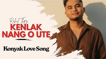 Kenlak Nang O Ute - Cover |  Konyak Love Song |  Rahul Thpz