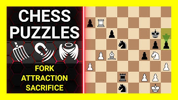 Chess Puzzles to Practice. Themes: Fork, Attraction, Sacrifice. Learn Chess