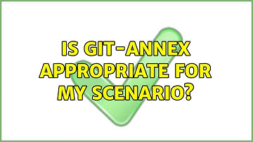 Is git-annex appropriate for my scenario?