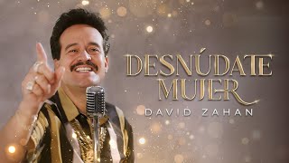 Desnúdate Mujer, David Zahan - Video