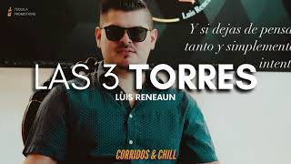 Luis Reneaun - Las 3 Torres (El Fantasma - Dos Carnales) | Corridos 2021 🔥