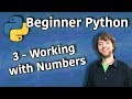 Beginner Python Tutorial 3 - Working with Numbers
