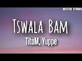 TitoM & Yuppe - Tswala Bam [Ft. S.N.E & EeQue] (Lyric Video)