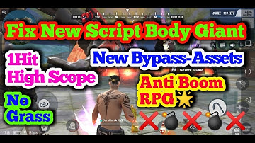 Fix New Script Giant Body 1Hit High Scope & No Grass New Bypass-Assets Anti Boom RPG Safe 100%