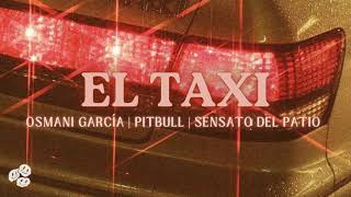 EL TAXI | OSMANI GARCIA - PITBULL - SENSATO DEL PATIO