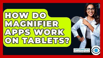 How Do Magnifier Apps Work On Tablets? - Optometry Knowledge Base