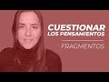 OBSERVAR Y CUESTIONAR LOS PENSAMIENTOS | Fragmentos