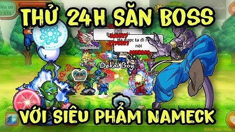 Ngọc Rồng Blue | Thử Thách 24H Săn Boss Rơi Đồ Cực Xịn - Dekai Boy