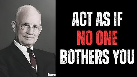 Learn to Act As if nothing and no one bothers you | Napoleon Hill