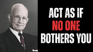 Learn to Act As if nothing and no one bothers you | Napoleon Hill