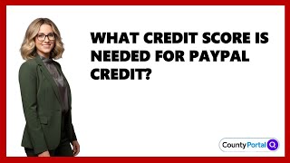 What Credit Score Is Needed For Paypal Credit
