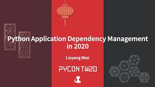 Python Application Dependency Management in 2020｜Liuyang Wan｜PyCon TW 2020