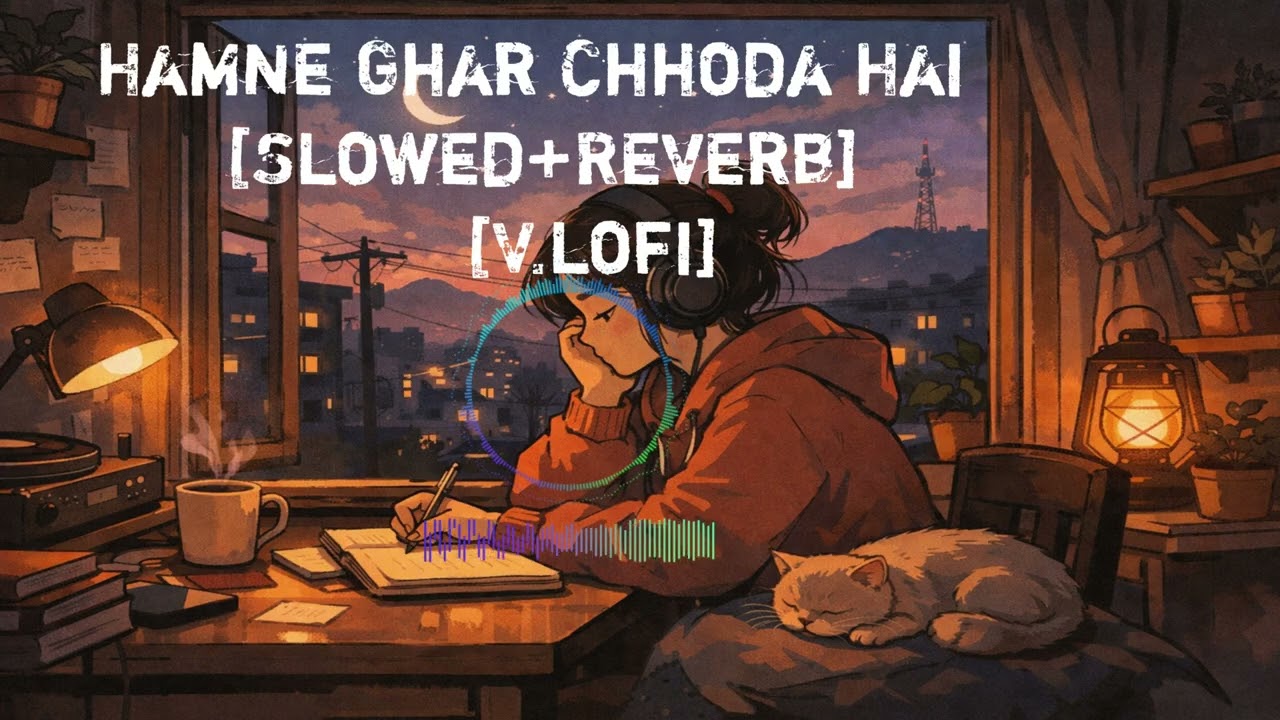 Hamne Ghar Chhoda Hai Slowed and Reverb #V.lofi