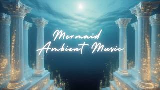Mermaid Ambient Music | Ancient Underwater Columns & Ocean Ambience for Sleep 🧜‍♀️ screenshot 1