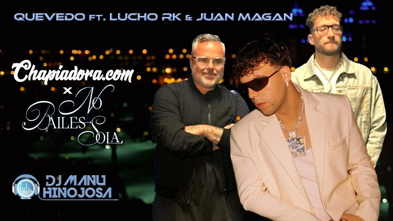 Quevedo ft Juan Magan & Lucho RK - Chapiadora x No Bailes Sola (Manu Hinojosa Dj) Quevedo ft Juan Magan & Lucho RK - Chapiadora x No Bailes Sola (Manu Hinojosa Dj)