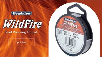 Wildfire Bead Weaving Thread - Tips & Tricks