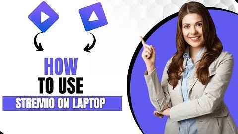 How To Use Stremio On Laptop (Quick Guide)