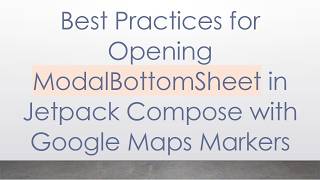 Best Practices for Opening ModalBottomSheet in Jetpack Compose with Google Maps Markers