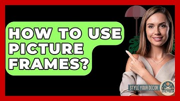 How To Use Picture Frames? - Style Your Decor