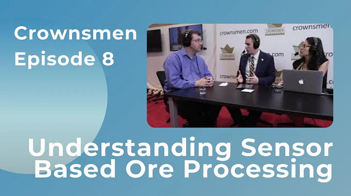 Brent Hilscher's 2018 Discussion on Crownsmen: Ep 8 Understanding Sensor Based Ore Processing