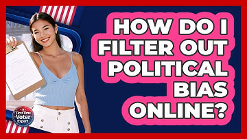 How Do I Filter Out Political Bias Online? - First Time Voter Expert