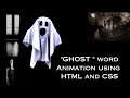 'GHOST' word Animation using HTML and CSS