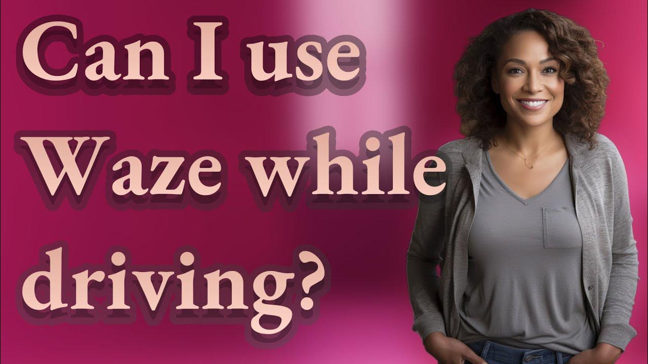 Can I use Waze while driving? YouTube