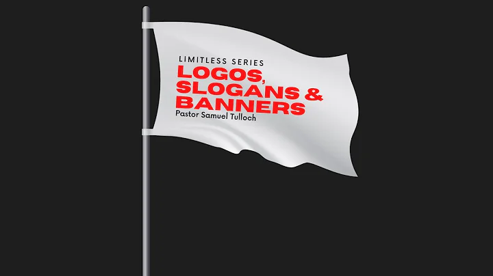 Logos, Slogans, and Banners | Pastor Samuel Tulloch | Limitless Series Part 5